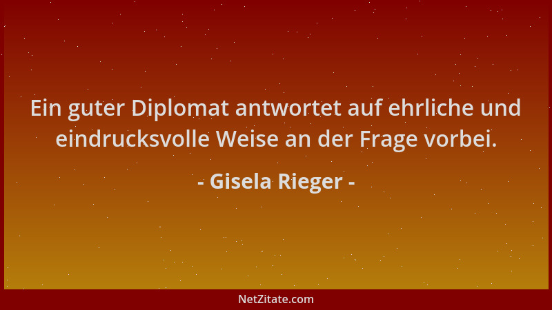 Gisela Rieger - Ein guter Diplomat antwortet auf ehrliche und eindrucksvolle Weise an der Frage vorbei....