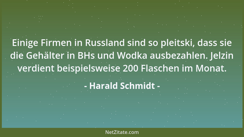 Harald Schmidt - Einige Firmen in Russland sind so pleitski, dass sie die Gehälter in BHs und Wodka ausbezahlen. Jelzin ver...