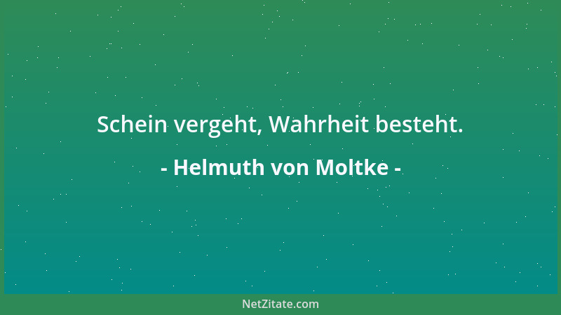 Helmuth von Moltke - Schein vergeht, Wahrheit besteht....