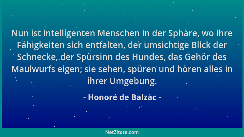 Honoré de Balzac - Nun ist intelligenten Menschen in der Sphäre, wo ihre Fähigkeiten sich entfalten, der umsichtige Blick d...