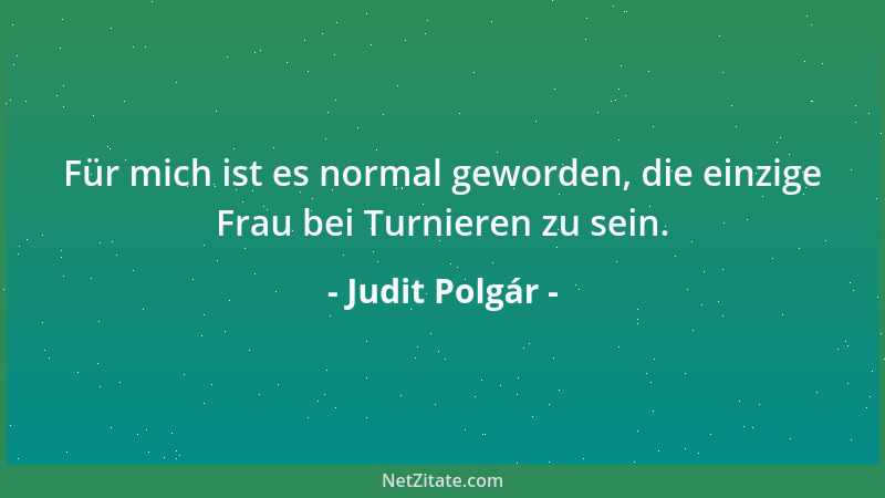 Judit Polgár - Für mich ist es normal geworden, die einzige Frau bei Turnieren zu sein....