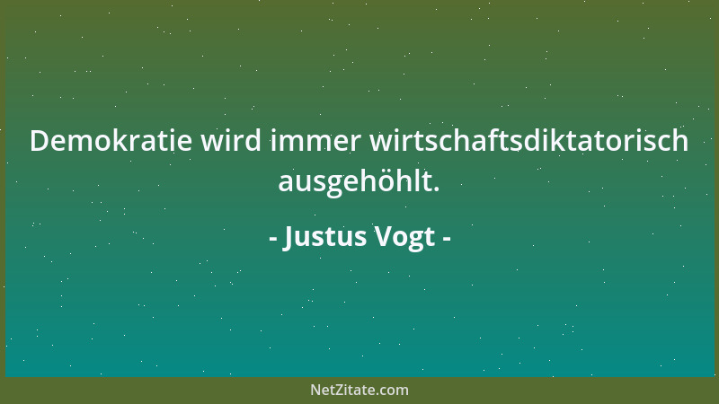 Justus Vogt - Demokratie wird immer wirtschaftsdiktatorisch ausgehöhlt....