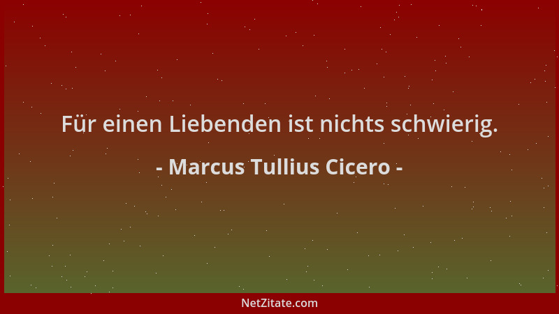 Marcus Tullius Cicero - Für einen Liebenden ist nichts schwierig....