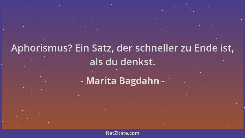Marita Bagdahn - Aphorismus? Ein Satz, der schneller zu Ende ist, als du denkst....