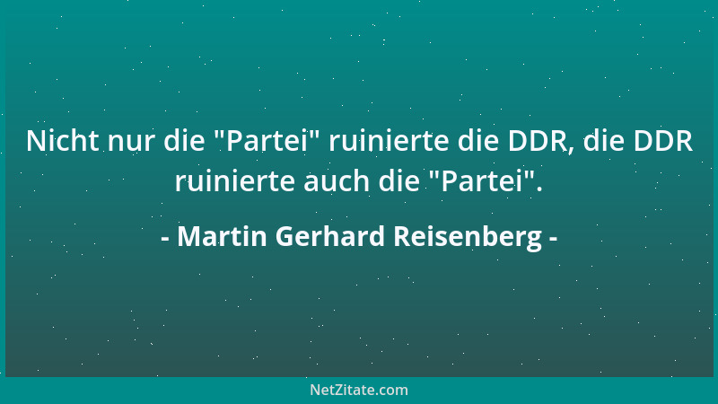 Martin Gerhard Reisenberg - Nicht nur die  "Partei " ruinierte die DDR, die DDR ruinierte auch die  "Partei "....