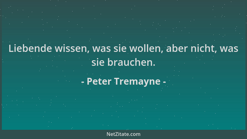 Peter Tremayne - Liebende wissen, was sie wollen, aber nicht, was sie brauchen....