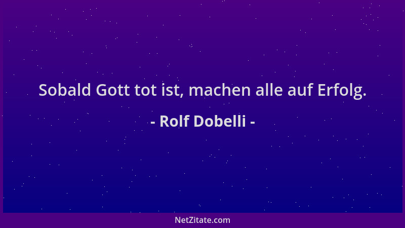 Rolf Dobelli - Sobald Gott tot ist, machen alle auf Erfolg....