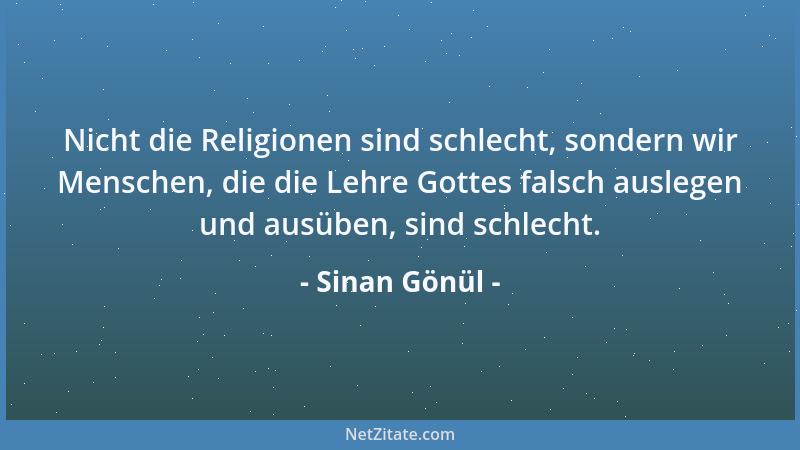 Sinan Gönül - Nicht die Religionen sind schlecht, sondern wir Menschen, die die Lehre Gottes falsch auslegen und ausüben, s...