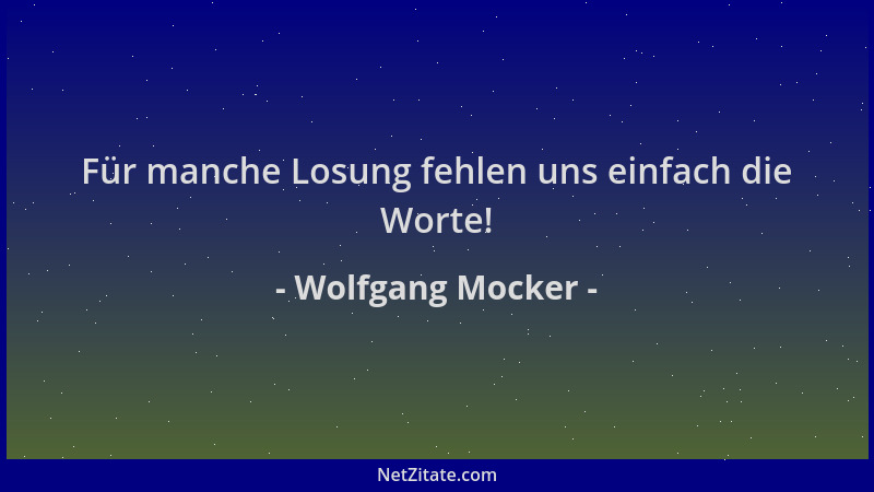 Wolfgang Mocker - Für manche Losung fehlen uns einfach die Worte!...