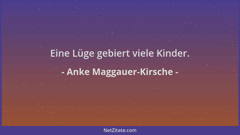 Anke Maggauer-Kirsche - Eine Lüge gebiert viele Kinder....