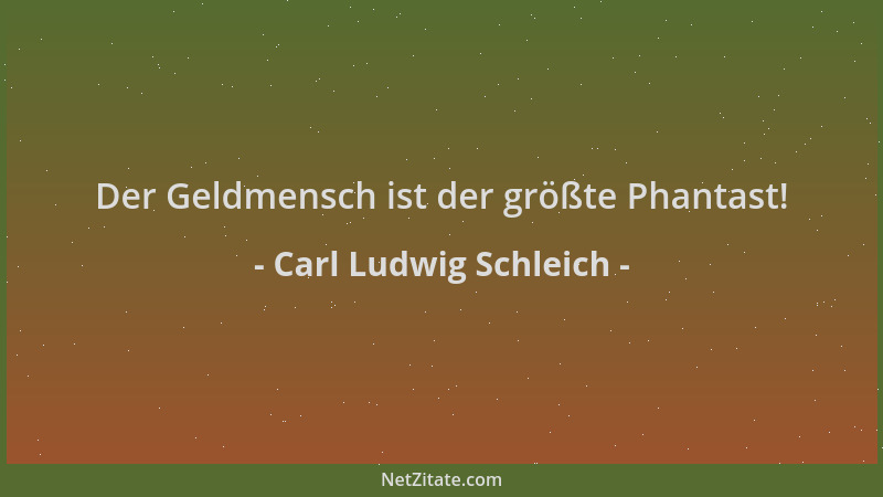 Carl Ludwig Schleich - Der Geldmensch ist der größte Phantast!...