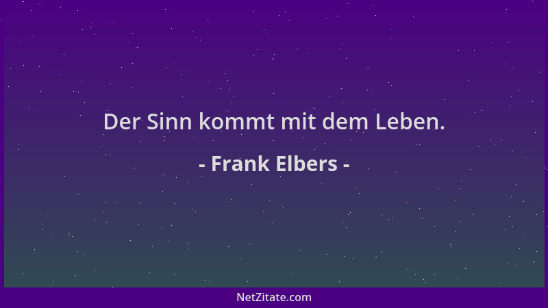 Frank Elbers - Der Sinn kommt mit dem Leben....