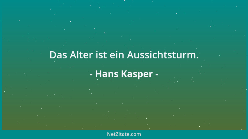 Hans Kasper - Das Alter ist ein Aussichtsturm....