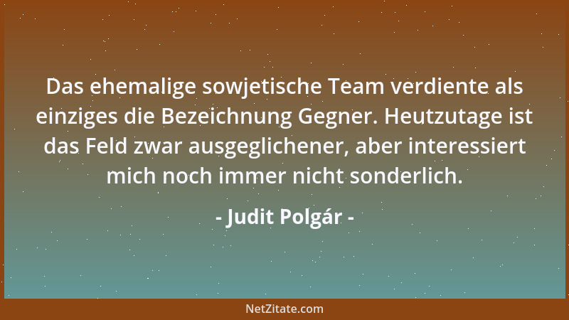 Judit Polgár - Das ehemalige sowjetische Team verdiente als einziges die Bezeichnung Gegner. Heutzutage ist das Feld zwar a...