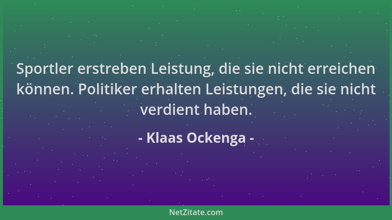 Klaas Ockenga - Sportler erstreben Leistung, die sie nicht erreichen können. Politiker erhalten Leistungen, die sie nicht v...