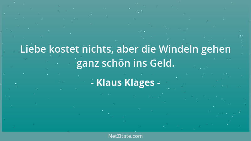 Klaus Klages - Liebe kostet nichts, aber die Windeln gehen ganz schön ins Geld....