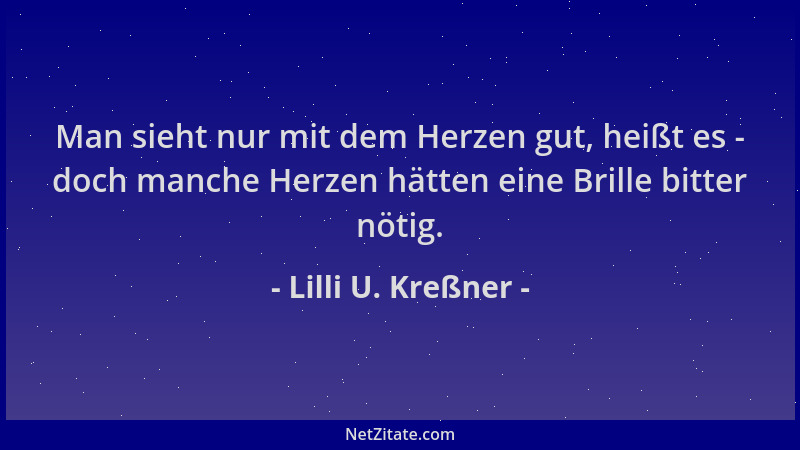 Lilli U. Kreßner - Man sieht nur mit dem Herzen gut, heißt es - doch manche Herzen hätten eine Brille bitter nötig....