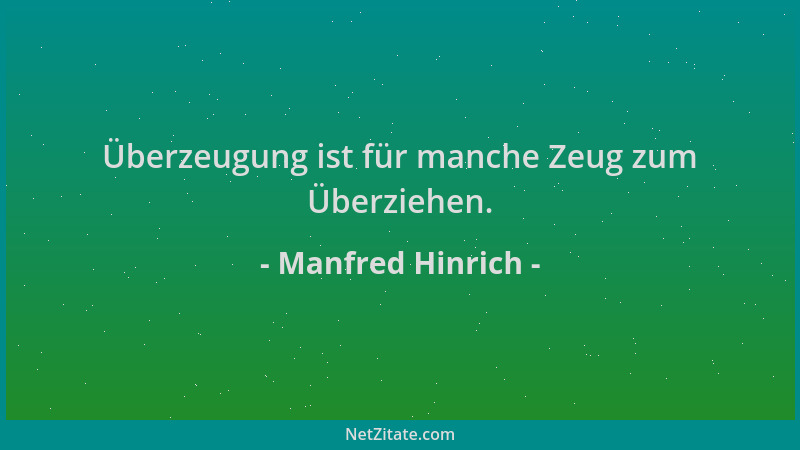Manfred Hinrich - Überzeugung ist für manche Zeug zum Überziehen....