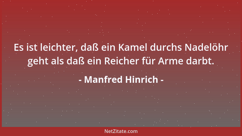 Manfred Hinrich - Es ist leichter, daß ein Kamel durchs Nadelöhr geht als daß ein Reicher für Arme darbt....