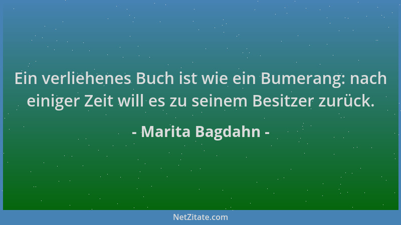 Marita Bagdahn - Ein verliehenes Buch ist wie ein Bumerang: nach einiger Zeit will es zu seinem Besitzer zurück....