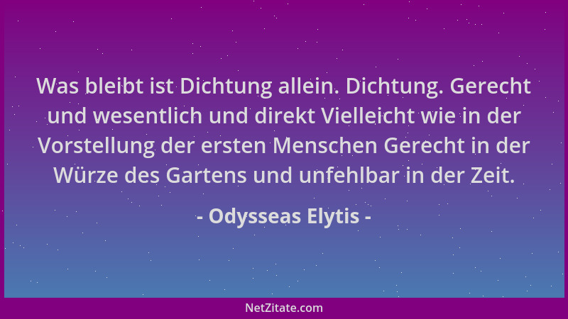 Odysseas Elytis - Was bleibt ist Dichtung allein. Dichtung. Gerecht und wesentlich und direkt Vielleicht wie in der Vorstel...