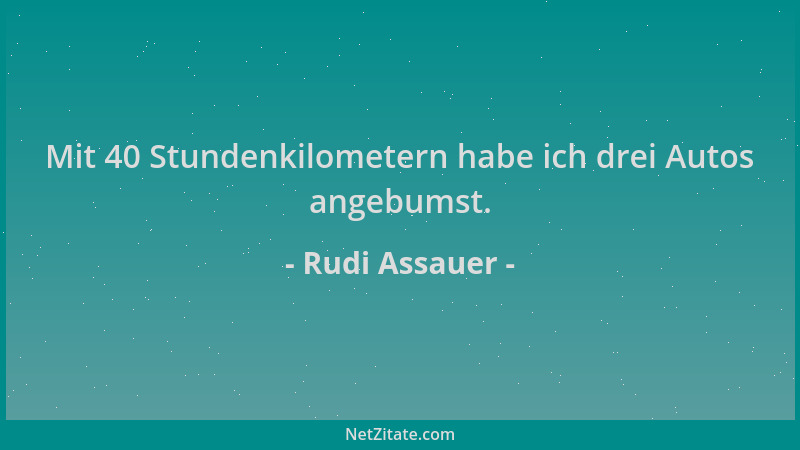 Rudi Assauer - Mit 40 Stundenkilometern habe ich drei Autos angebumst....