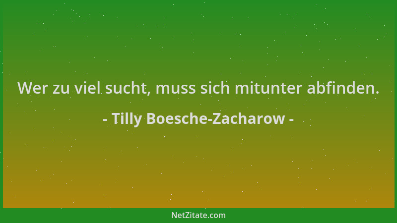 Tilly Boesche-Zacharow - Wer zu viel sucht, muss sich mitunter abfinden....