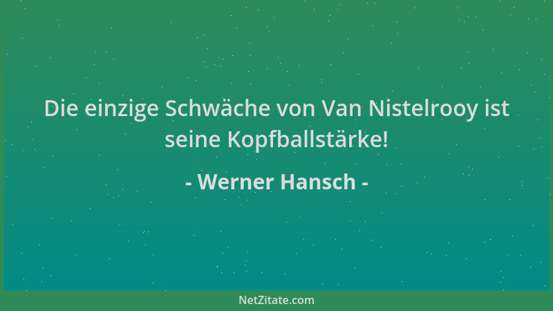 Werner Hansch - Die einzige Schwäche von Van Nistelrooy ist seine Kopfballstärke!...