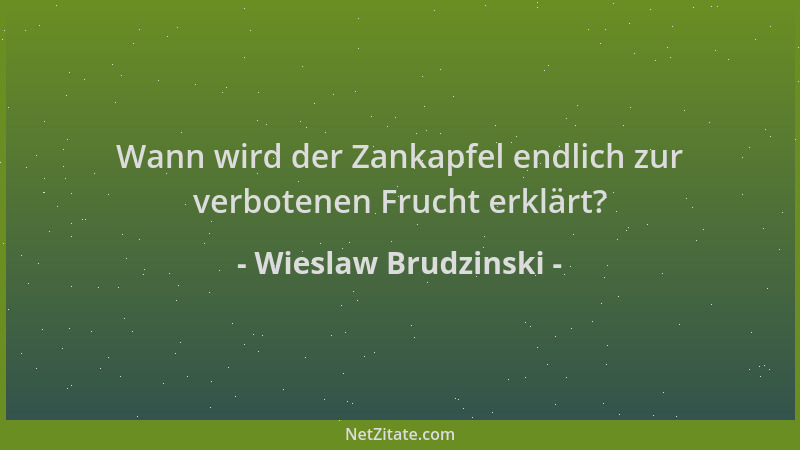 Wieslaw Brudzinski - Wann wird der Zankapfel endlich zur verbotenen Frucht erklärt?...