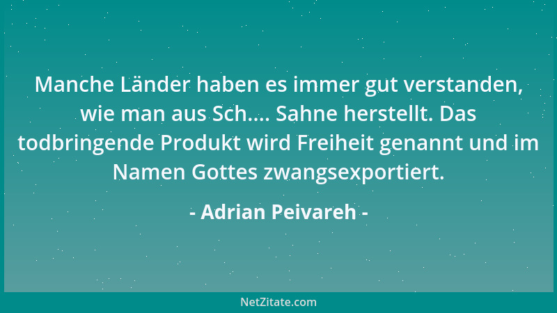 Adrian Peivareh - Manche Länder haben es immer gut verstanden, wie man aus Sch.... Sahne herstellt. Das todbringende Produk...