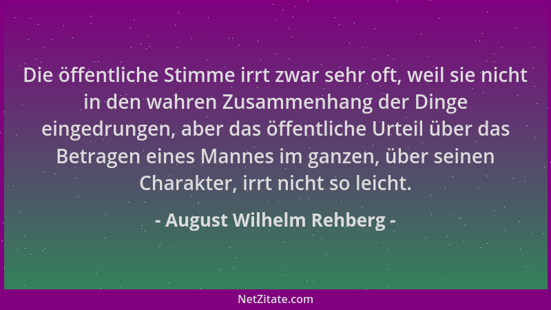 August Wilhelm Rehberg - Die öffentliche Stimme irrt zwar sehr oft, weil sie nicht in den wahren Zusammenhang der Dinge ein...