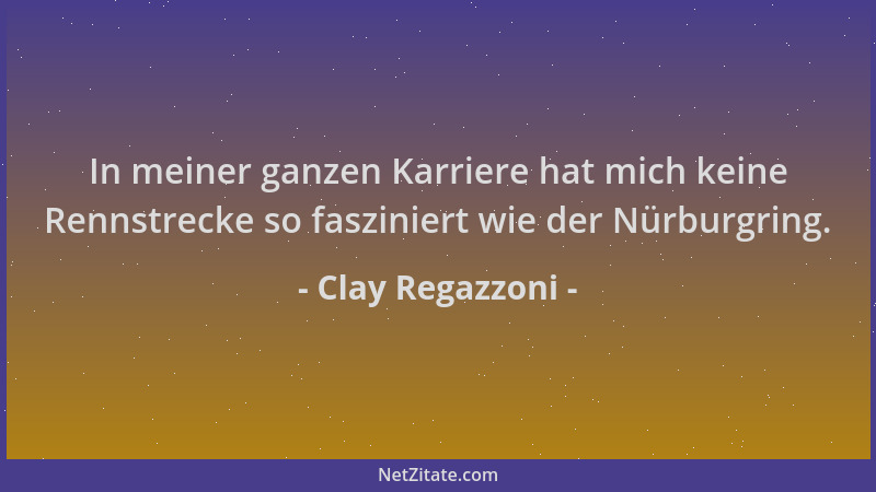 Clay Regazzoni - In meiner ganzen Karriere hat mich keine Rennstrecke so fasziniert wie der Nürburgring....
