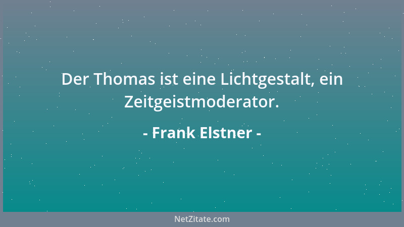 Frank Elstner - Der Thomas ist eine Lichtgestalt, ein Zeitgeistmoderator....