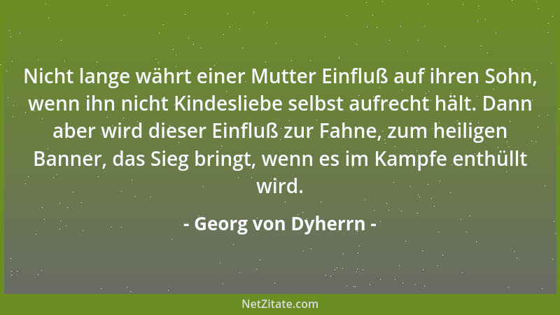 Georg von Dyherrn - Einer Mutter Liebe begräbt man nie, über Tod und Grab hinaus noch reichet sie....