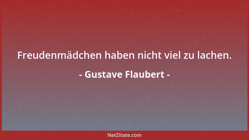 Gustave Flaubert - Freudenmädchen haben nicht viel zu lachen....
