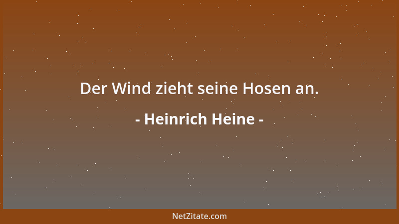 Heinrich Heine - Der Wind zieht seine Hosen an....