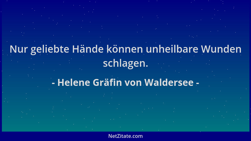 Helene Gräfin von Waldersee - Nur geliebte Hände können unheilbare Wunden schlagen....