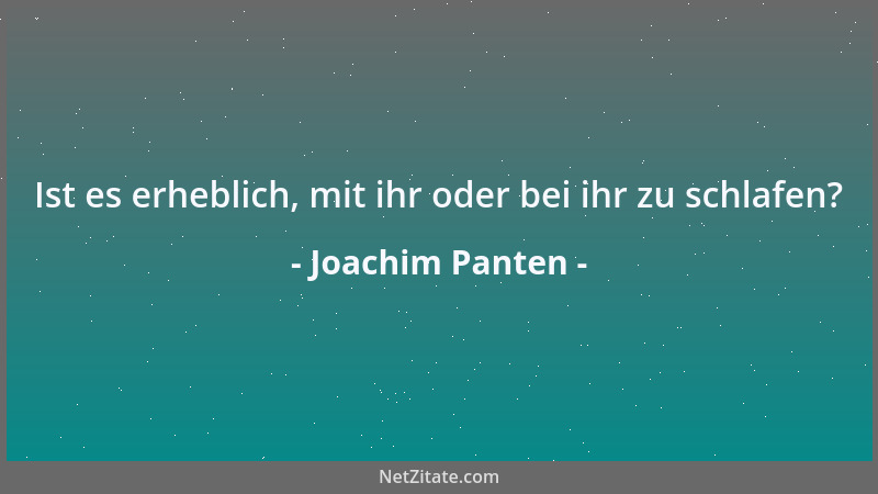 Joachim Panten - Ist es erheblich, mit ihr oder bei ihr zu schlafen?...