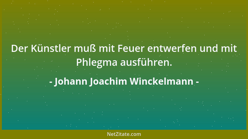 Johann Joachim Winckelmann - Der innere Sinn ist die Vorstellung und Bildung der Eindrücke in dem äußeren Sinne und, mit ei...