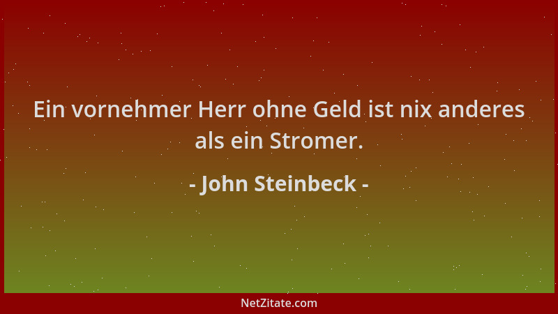 John Steinbeck - Ein vornehmer Herr ohne Geld ist nix anderes als ein Stromer....