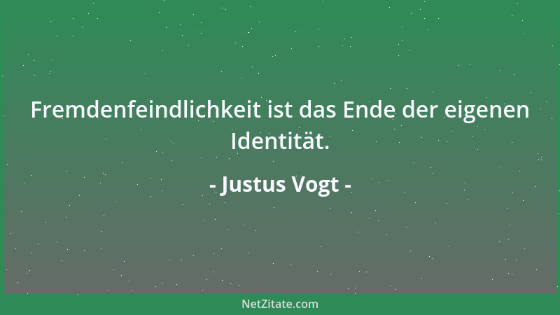 Justus Vogt - Fremdenfeindlichkeit ist das Ende der eigenen Identität....