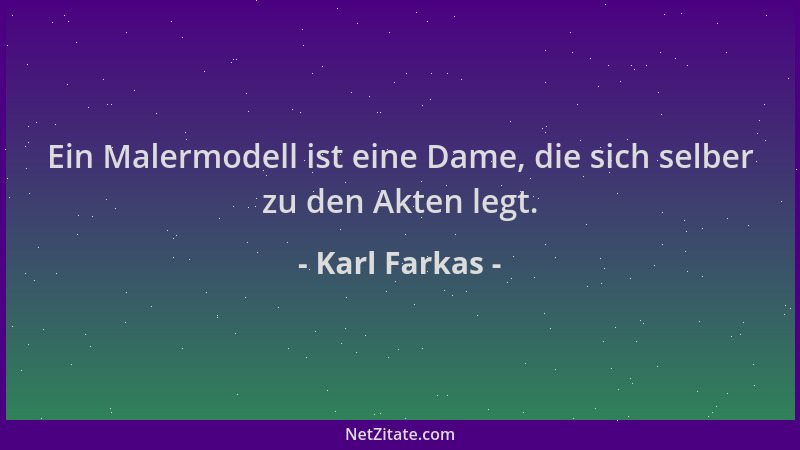 Karl Farkas - Ein Malermodell ist eine Dame, die sich selber zu den Akten legt....