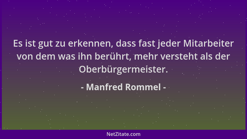 Manfred Rommel - Es ist gut zu erkennen, dass fast jeder Mitarbeiter von dem was ihn berührt, mehr versteht als der Oberbür...