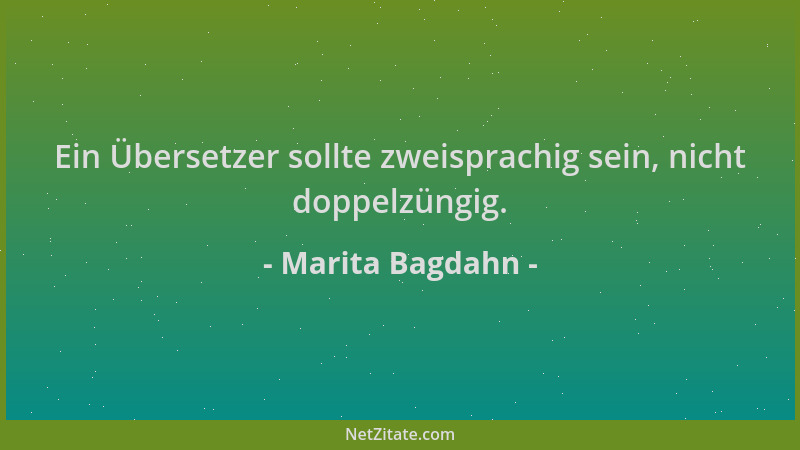 Marita Bagdahn - Ein Übersetzer sollte zweisprachig sein, nicht doppelzüngig....