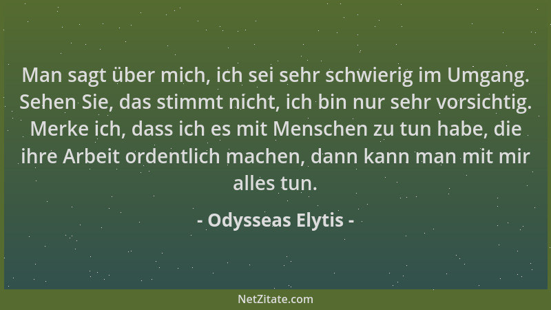 Odysseas Elytis - Man sagt über mich, ich sei sehr schwierig im Umgang. Sehen Sie, das stimmt nicht, ich bin nur sehr vorsi...