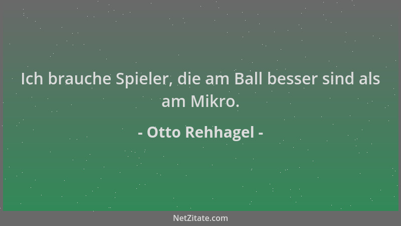 Otto Rehhagel - Ich brauche Spieler, die am Ball besser sind als am Mikro....