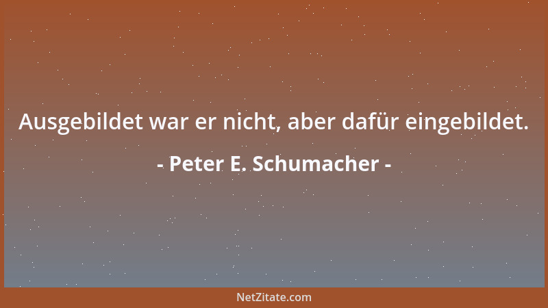 Peter E. Schumacher - Man kann sich auch durchs Leben leiden....