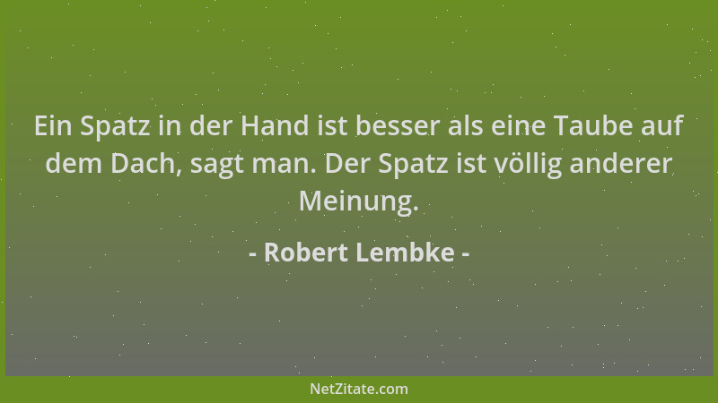Robert Lembke - Ein Spatz in der Hand ist besser als eine Taube auf dem Dach, sagt man. Der Spatz ist völlig anderer Meinun...