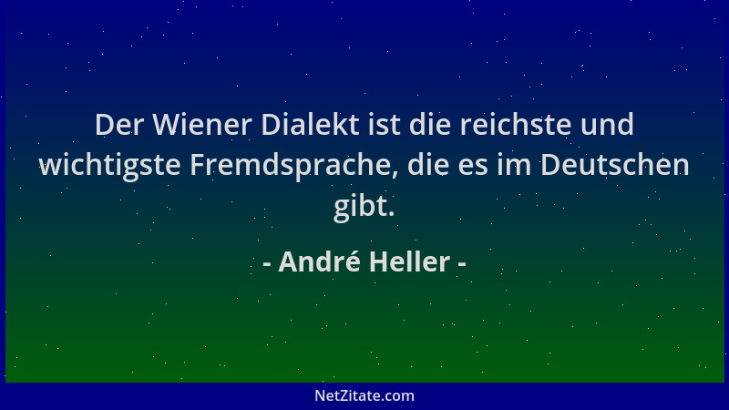 André Heller - Der Wiener Dialekt ist die reichste und wichtigste Fremdsprache, die es im Deutschen gibt....