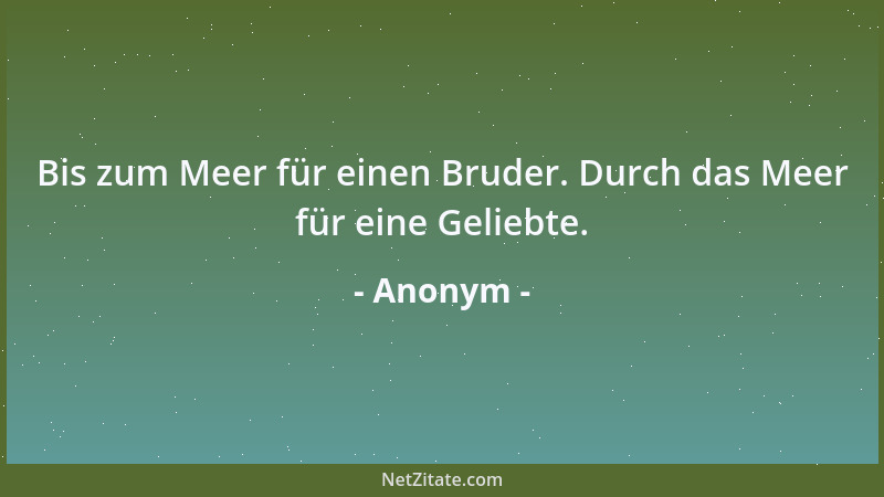 Anonym - Bis zum Meer für einen Bruder. Durch das Meer für eine Geliebte....